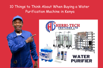 10 Things to Think About When Buying a Water Purification Machine in Kenya